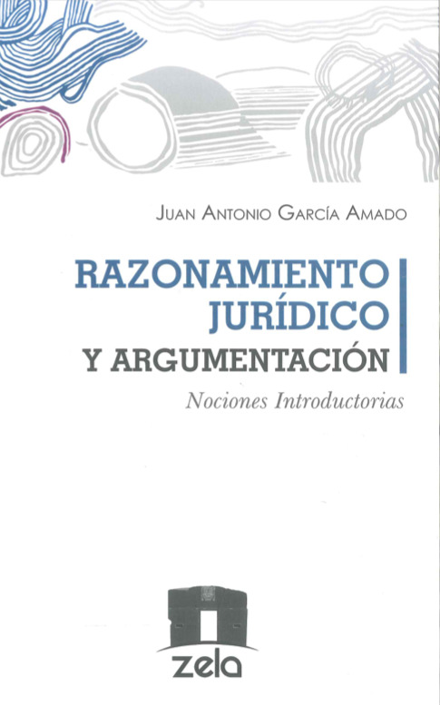 RAZONAMIENTO JURÍDICO Y ARGUMENTACIÓN NOCIONES INTRODUCTORIAS